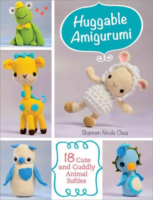 Huggable Amigurumi : 18 Cute and Cuddly Animal Softies, Paperback / softback Book
