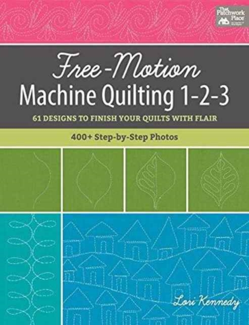Free-Motion Machine Quilting 1-2-3 : 61 Designs to Finish Your Quilts with Flair, Paperback / softback Book