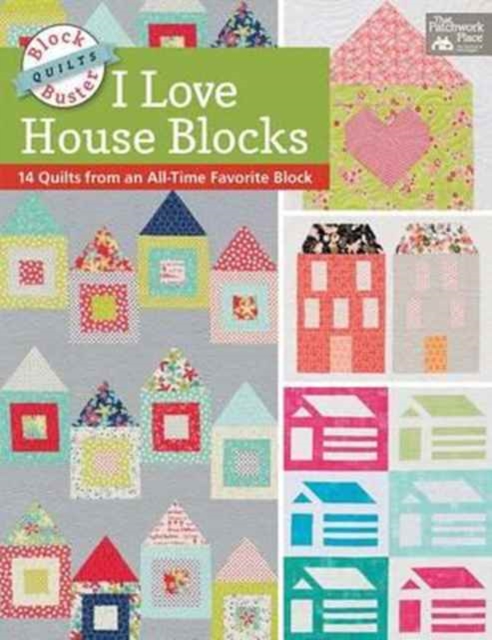 Block-Buster Quilts - I Love House Blocks : 14 Quilts from an All-Time Favorite Block, Paperback / softback Book