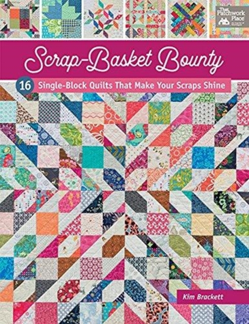 Scrap-Basket Bounty : 16 Single-Block Quilts That Make Your Scraps Shine, Paperback / softback Book
