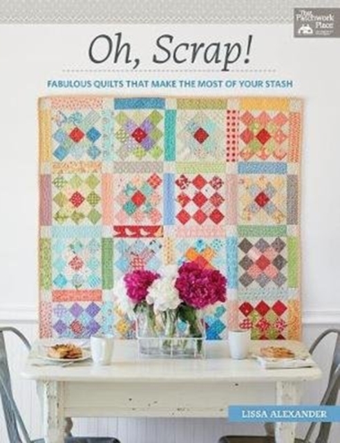 Oh, Scrap! : Fabulous Quilts That Make the Most of Your Stash, Paperback / softback Book
