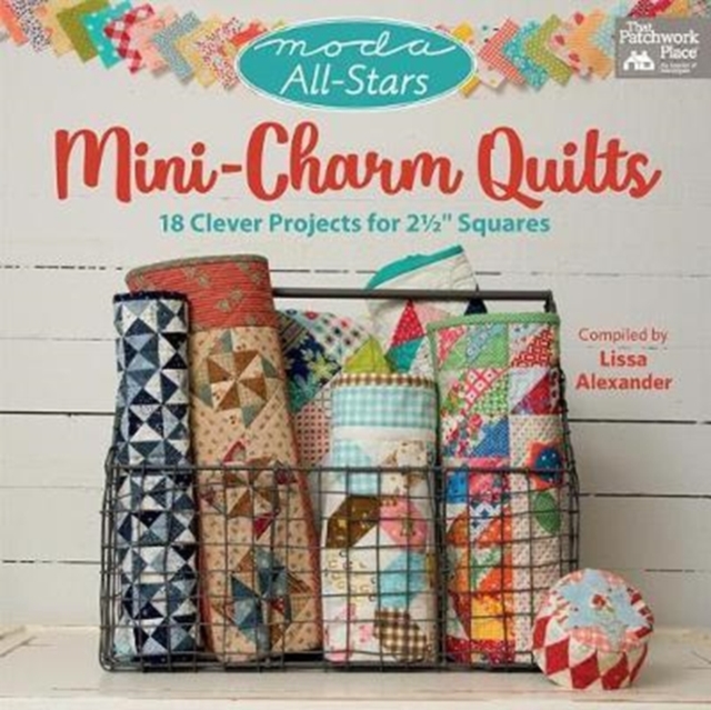 Moda All-Stars - Mini-Charm Quilts : 18 Clever Projects for 2-1/2" Squares, Paperback / softback Book