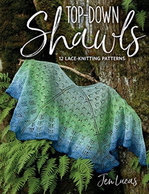 Top-Down Shawls : 12 Lace-Knitting Patterns, Paperback / softback Book