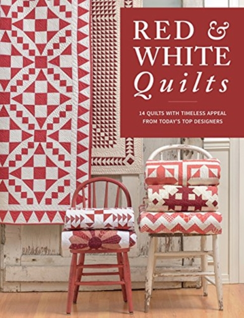 Red & White Quilts : 14 Quilts with Timeless Appeal from Today's Top Designers, Paperback / softback Book