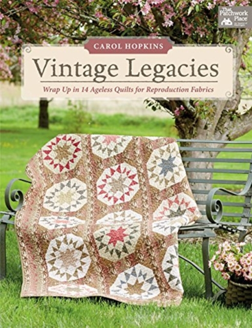 Vintage Legacies : Wrap Up in 14 Ageless Quilts for Reproduction Fabrics, Paperback / softback Book
