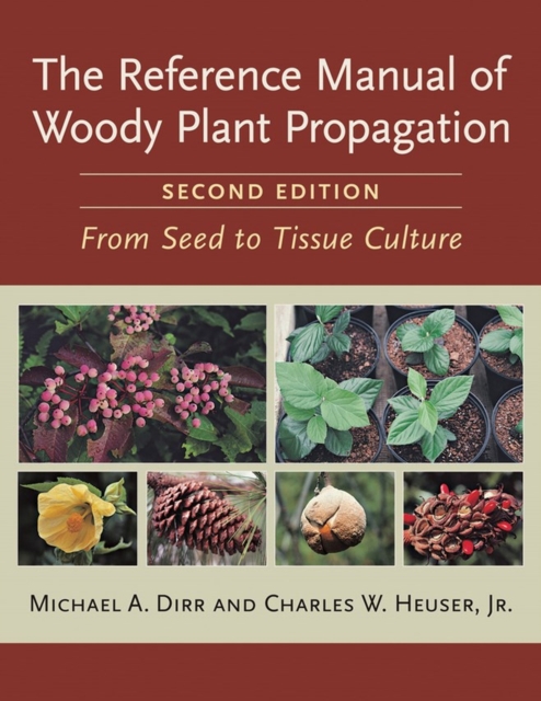 The Reference Manual of Woody Plant Propagation : From Seed to Tissue Culture, Second Edition, Paperback / softback Book