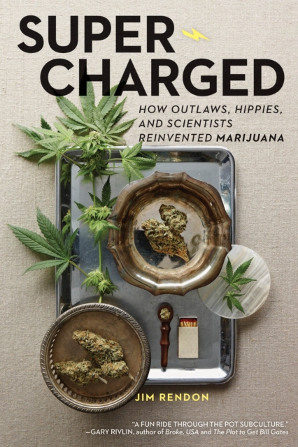 Super-Charged: How Outlaws, Hippies, and Scientists Reinvented Marijuana, Hardback Book