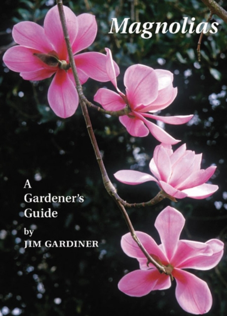 Magnolias : A Gardener's Guide, Hardback Book