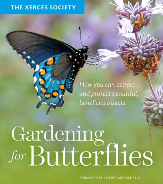 Gardening for Butterflies : How You Can Attract and Protect Beautiful, Beneficial Insects, Paperback / softback Book