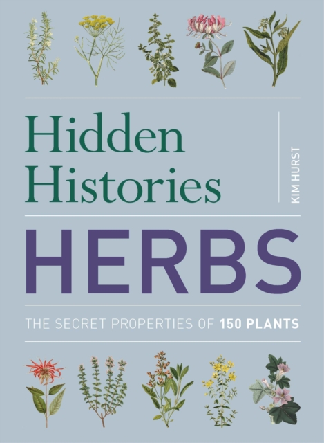 Hidden Histories: Herbs : The Secret Properties of 150 Plants, Paperback / softback Book