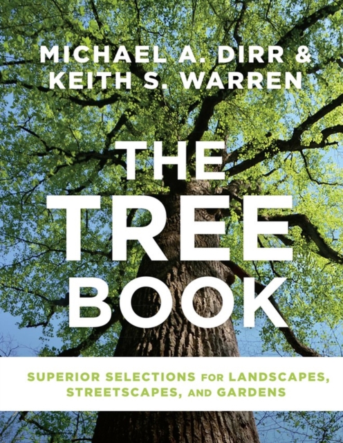 The Tree Book : Superior Selections for Landscapes, Streetscapes, and Gardens, Hardback Book