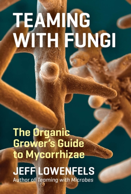 Teaming with Fungi, Hardback Book