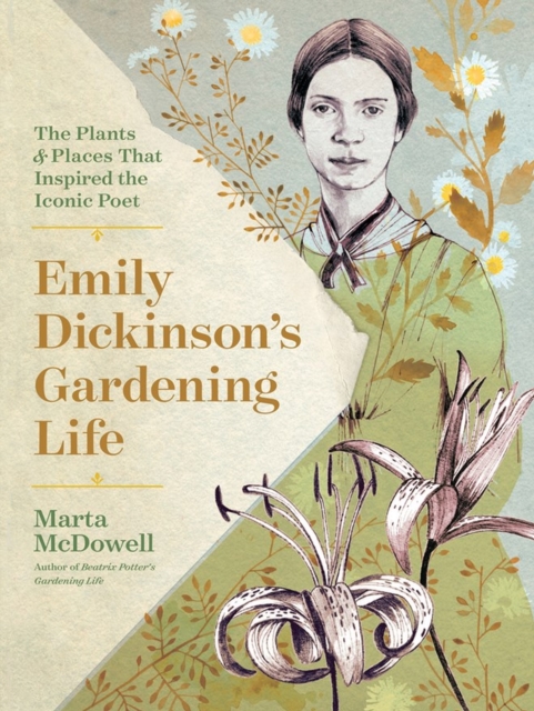 Emily Dickinson's Gardening Life : The Plants and Places That Inspired the Iconic Poet, Hardback Book