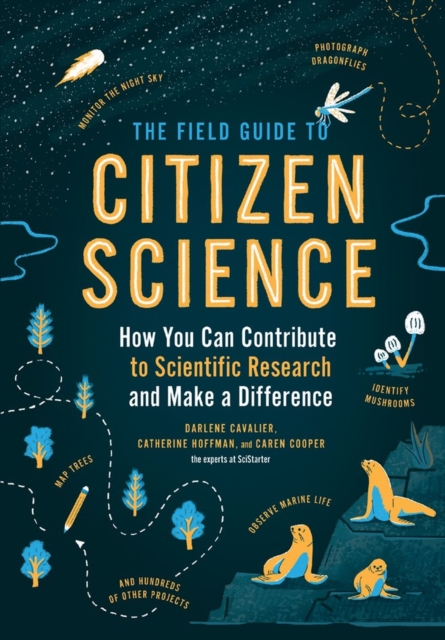 The Field Guide to Citizen Science : How You Can Contribute to Scientific Research and Make a Difference, Paperback / softback Book