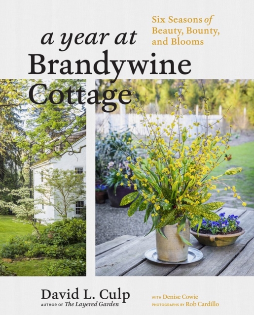 A Year at Brandywine Cottage : Six Seasons of Beauty, Bounty, and Blooms, Hardback Book