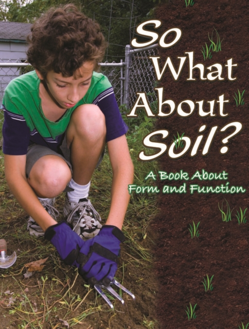 So What About Soil? : A Book About Form And Function, PDF eBook