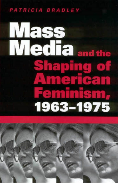 Mass Media and the Shaping of American Feminism, 1963-1975, PDF eBook