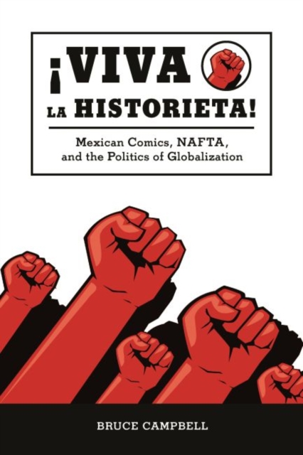 Viva la historieta : Mexican Comics, NAFTA, and the Politics of Globalization, Paperback / softback Book