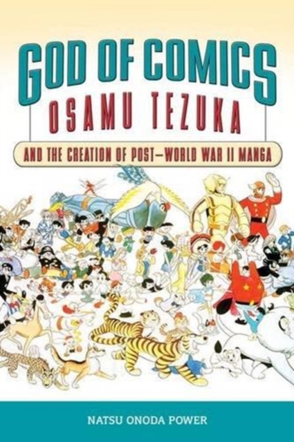 God of Comics : Osamu Tezuka and the Creation of Post-World War II Manga, Hardback Book