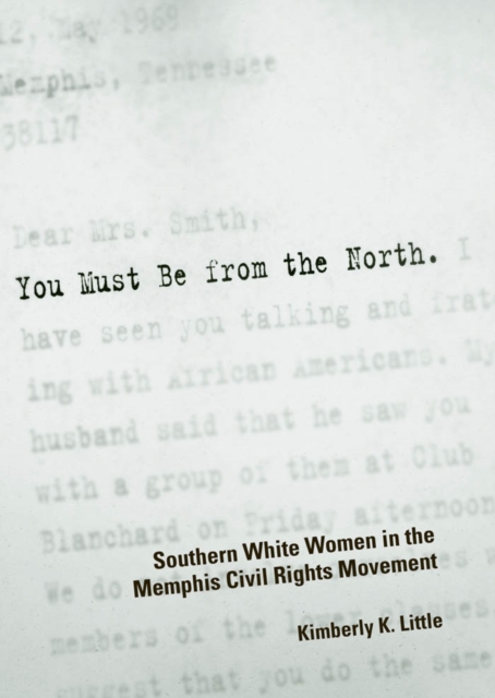 You Must Be from the North : Southern White Women in the Memphis Civil Rights Movement, PDF eBook