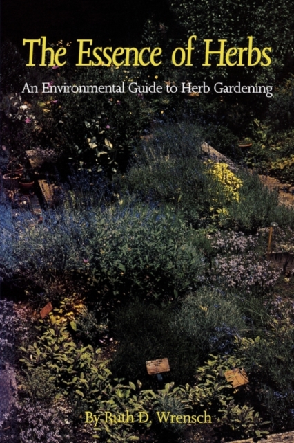 The Essence of Herbs : An Environmental Guide to Herb Gardening, Paperback / softback Book