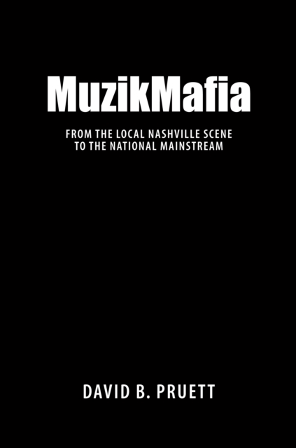 MuzikMafia : From the Local Nashville Scene to the National Mainstream, PDF eBook