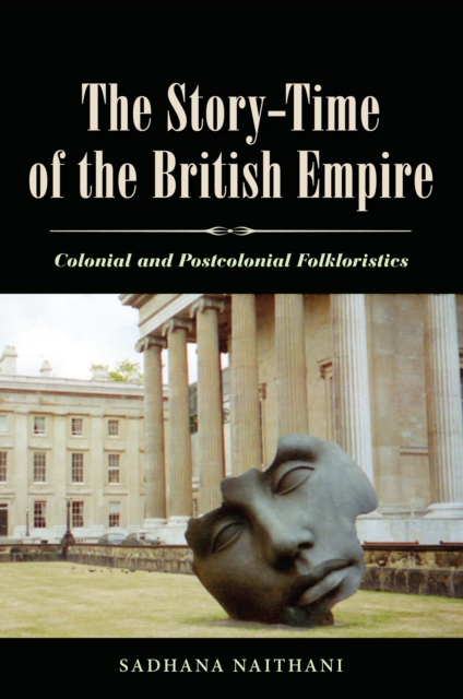 The Story-Time of the British Empire : Colonial and Postcolonial Folkloristics, PDF eBook