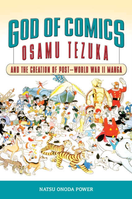 God of Comics : Osamu Tezuka and the Creation of Post-World War II Manga, PDF eBook