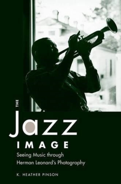 The Jazz Image : Seeing Music through Herman Leonard's Photography, Hardback Book