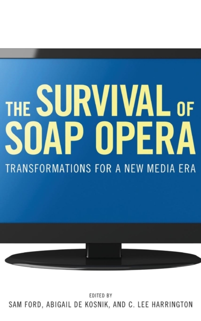 The Survival of Soap Opera : Transformations for a New Media Era, Hardback Book
