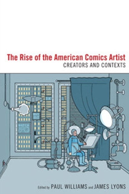 The Rise of the American Comics Artist : Creators and Contexts, Hardback Book
