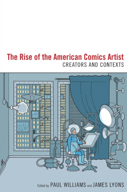 The Rise of the American Comics Artist : Creators and Contexts, PDF eBook