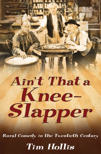 Ain't That a Knee-Slapper : Rural Comedy in the Twentieth Century, PDF eBook