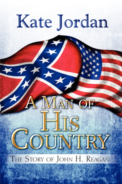 A Man of His Country : The Story of John H. Reagan, Paperback / softback Book