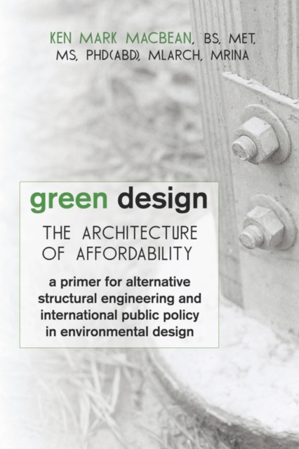 Green Design : The Architecture of Affordability: A Primer for Alternative Structural Engineering and International Public Policy in, Paperback / softback Book