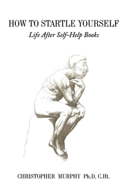How to Startle Yourself : Life After Self-Help Books, Paperback / softback Book