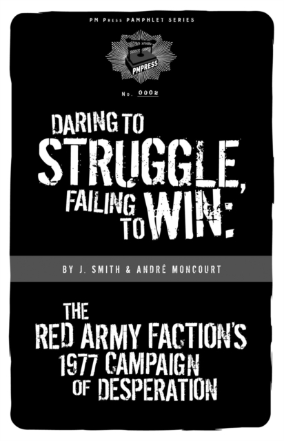 Daring to Struggle, Failing to Win : The Red Army Factions 1977 Campaign Of Desperation, EPUB eBook