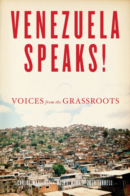 Venezuela Speaks! : Voices from the Grassroots, EPUB eBook