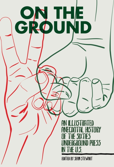 On The Ground : An Illustrated Anecdotal History of the Sixties Underground Press in the U.S., Paperback / softback Book