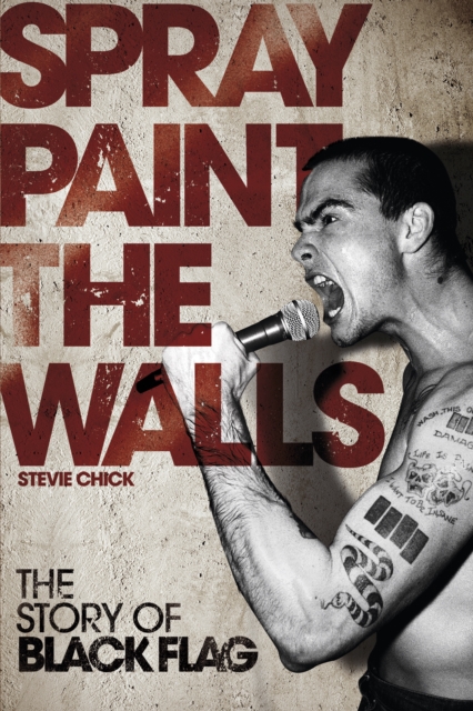 Spray Paint the Walls : The Story of Black Flag, EPUB eBook