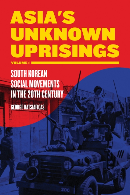 Asia's Unknown Uprisings Volume 1 : South Korean Social Movements in the 20th Century, EPUB eBook