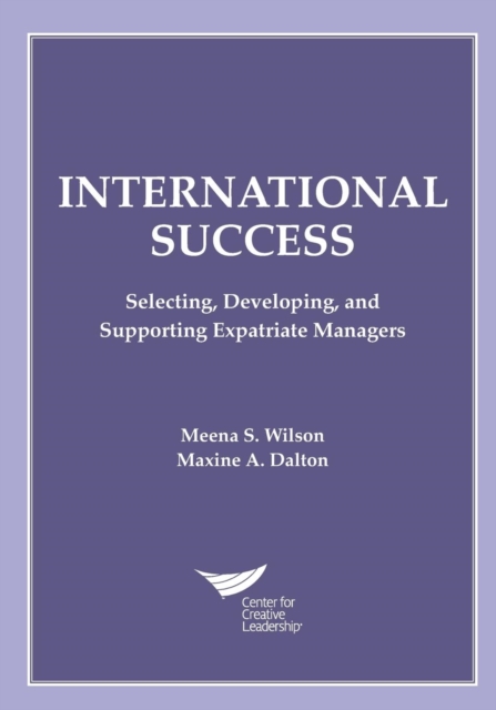 International Success : Selecting, Developing, and Supporting Expatriate Managers, Paperback / softback Book