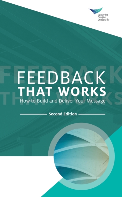 Feedback That Works : How to Build and Deliver Your Message, Second Edition, Paperback / softback Book