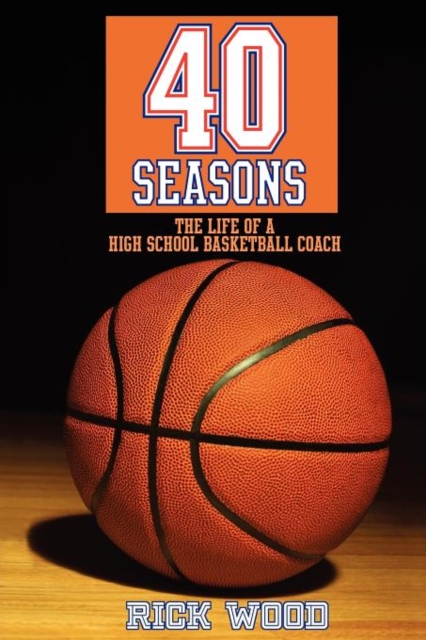 40 Seasons : The Life of a High School Basketball Coach, Paperback / softback Book