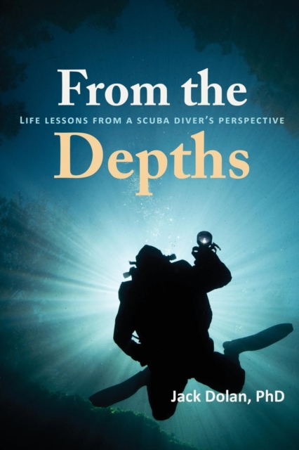 From the Depths : Life Lessons from a Scuba Diver's Perspective, Paperback / softback Book