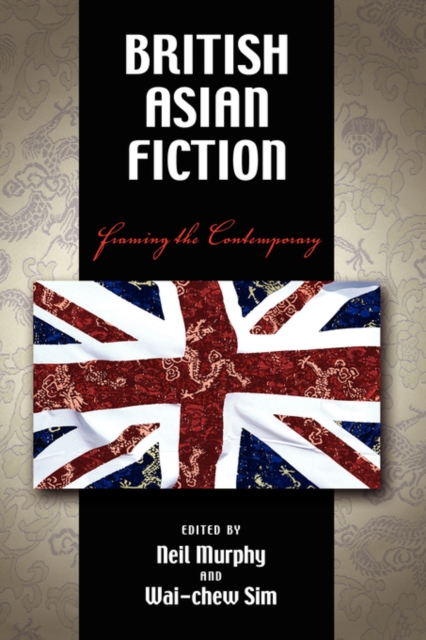 British Asian Fiction : Framing the Contemporary, Hardback Book