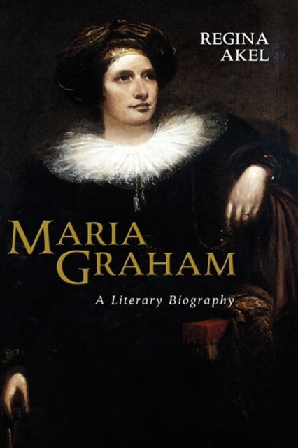 Maria Graham : A Literary Biography, Hardback Book