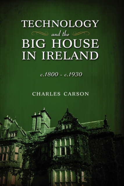 Technology and the Big House in Ireland, C. 1800-C.1930, Hardback Book