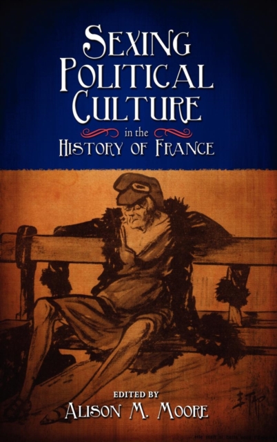 Sexing Political Culture in the History of France, Hardback Book