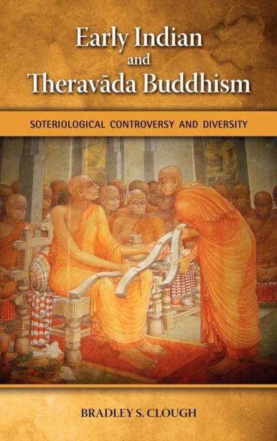 Early Indian and Theravada Buddhism : Soteriological Controversy and Diversity, Hardback Book